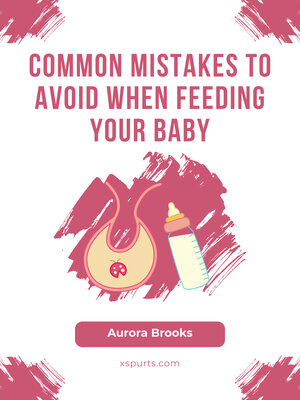 cover image of Common Mistakes to Avoid When Feeding Your Baby